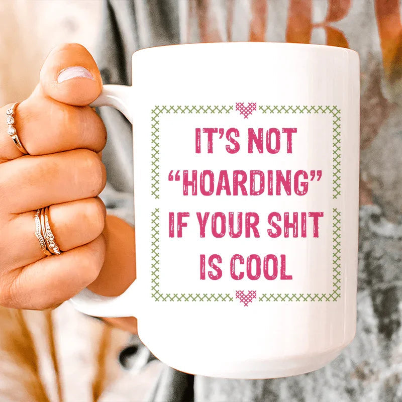 It's Not Hoarding Ceramic Mug - 15 oz