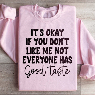 It's Okay If You Don't Like Me Sweatshirt