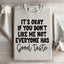 It's Okay If You Don't Like Me Sweatshirt