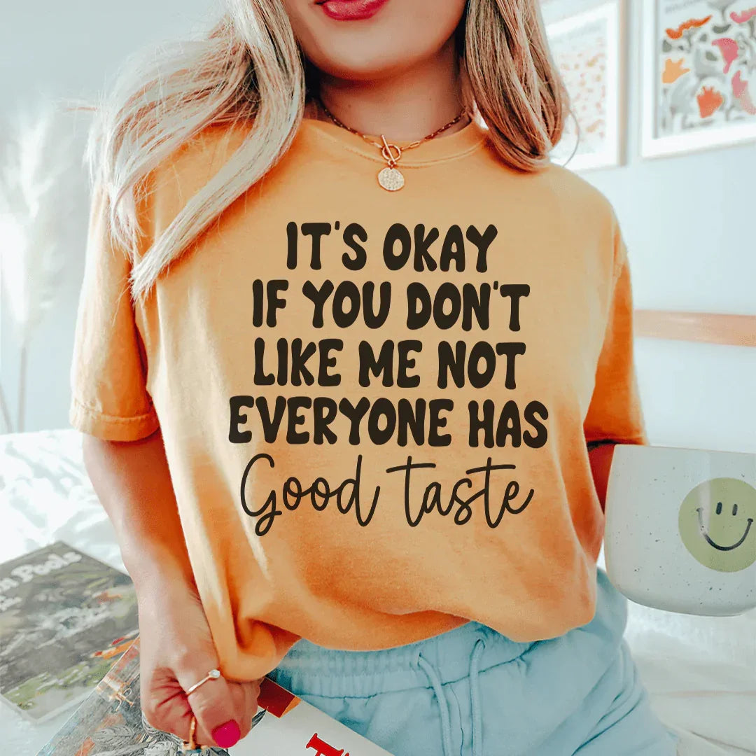 Está bien si no te gusto. No todos tienen buen gusto.