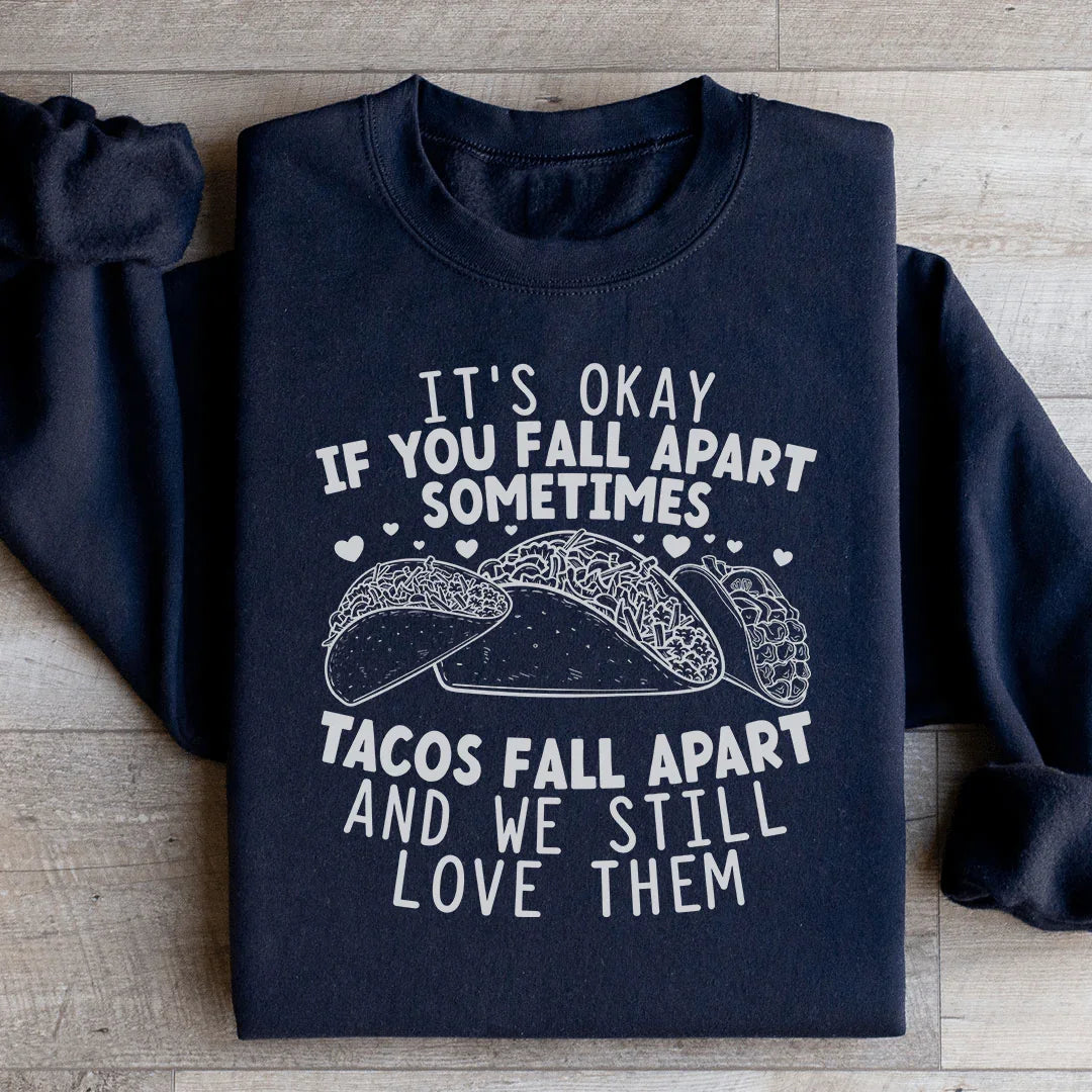 Está bien si te desmoronas. A veces los tacos se desmoronan y aún así los amamos. Sudadera