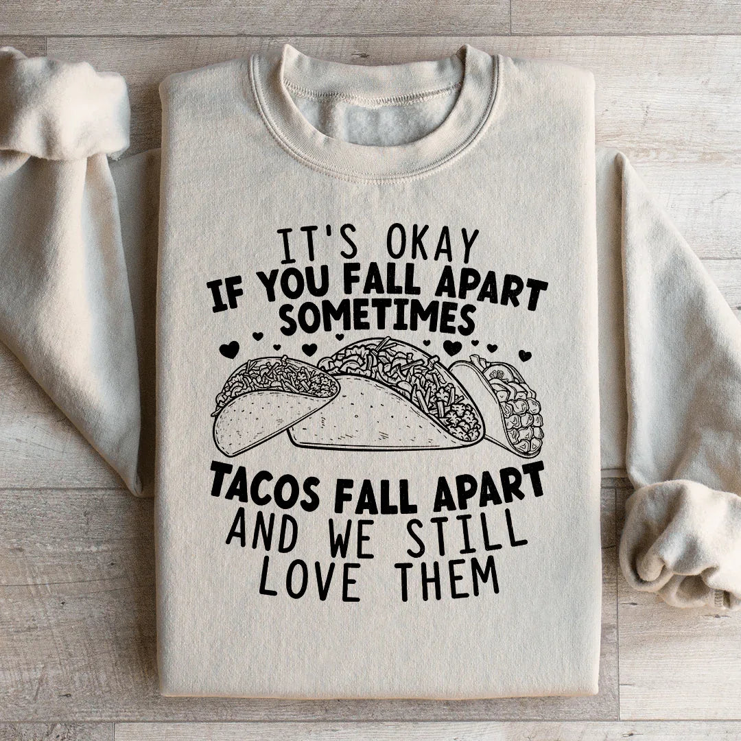 Está bien si te desmoronas. A veces los tacos se desmoronan y aún así los amamos. Sudadera