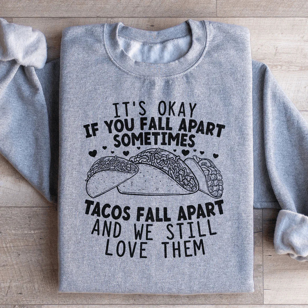 Está bien si te desmoronas. A veces los tacos se desmoronan y aún así los amamos. Sudadera