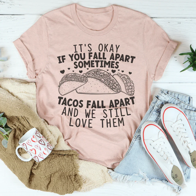 Está bien si te desmoronas A veces los tacos se desmoronan y aún así los amamos Tee