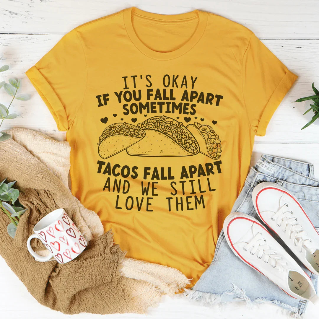Está bien si te desmoronas A veces los tacos se desmoronan y aún así los amamos Tee