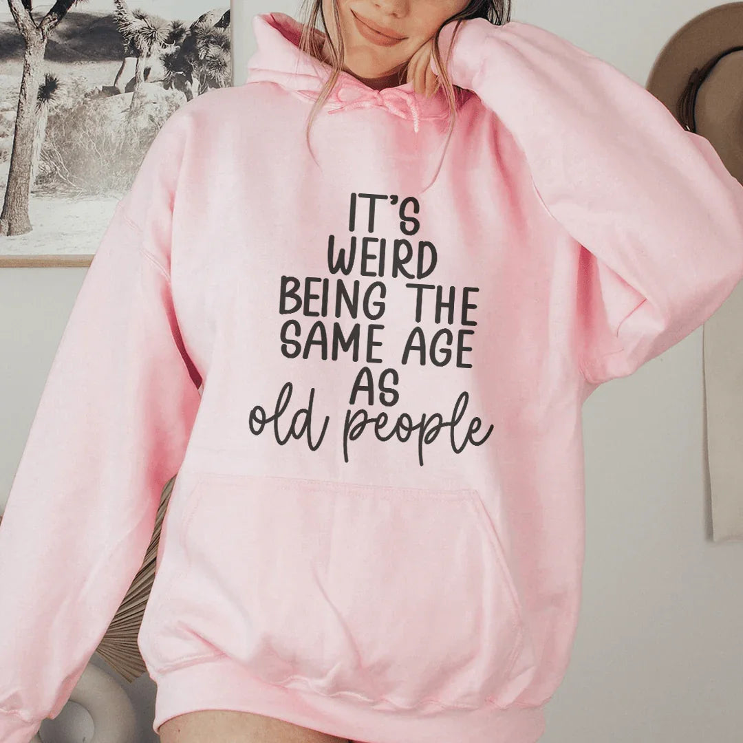 It's Weird Being The Same Age As Old People Hoodie - Korvel