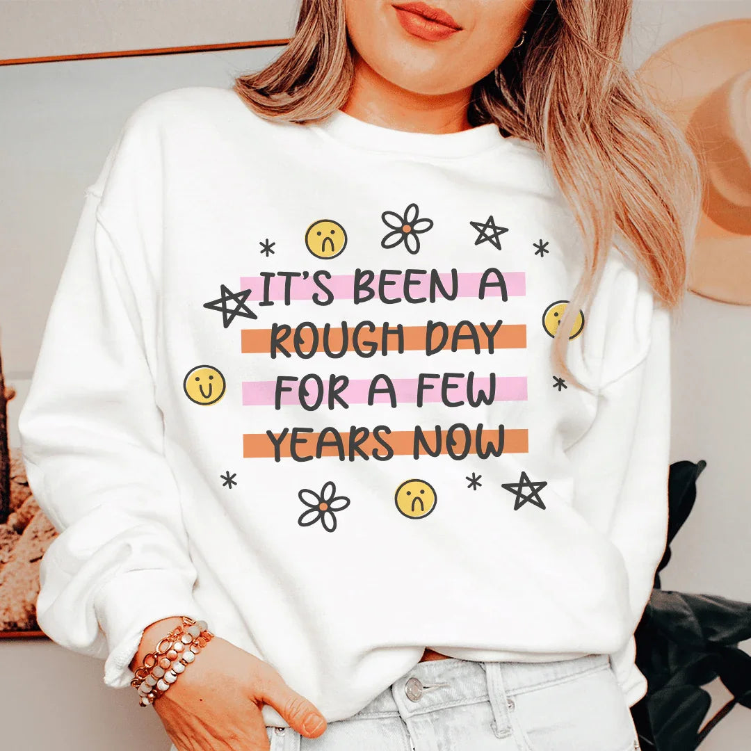 It's Been A Rough Day For A Few Years Now Sweatshirt
