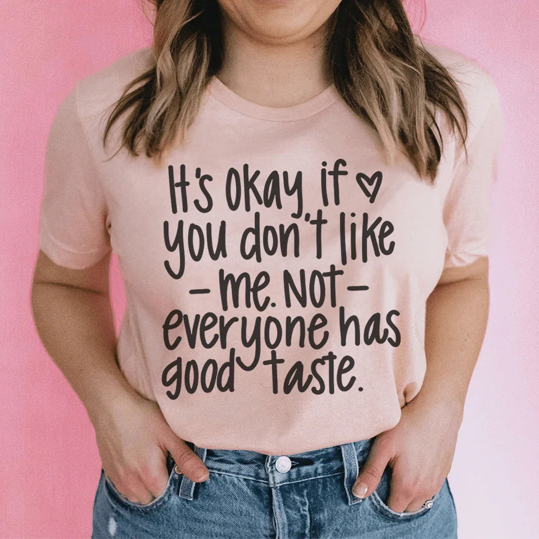 Está bien si no te gusto, no todo el mundo. Camiseta