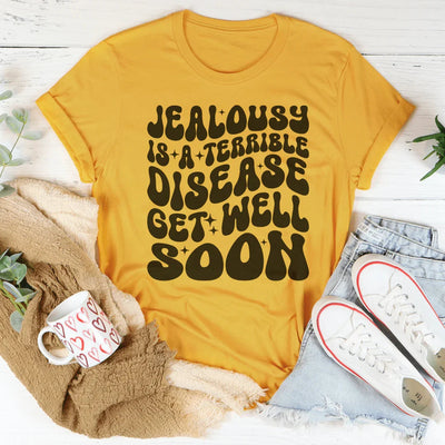 Get Well Soon Tee - Jealousy Is A Terrible Disease