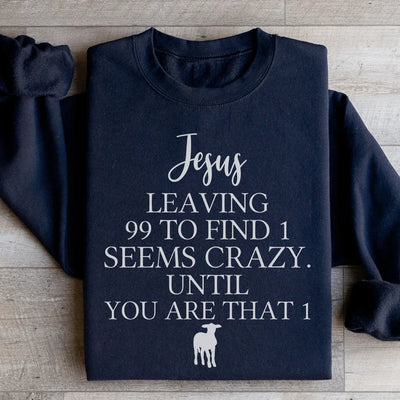 Jesus Leaving 99 To Find 1 Sweatshirt