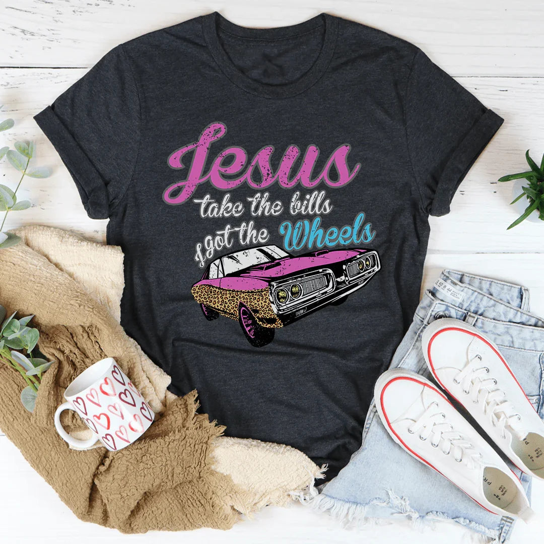 Jesus Take The Bills I Got The Wheels Tee - Korvel