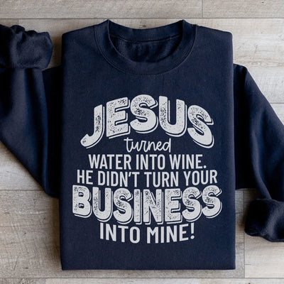 Jesus Turned Water Into Wine Sweatshirt