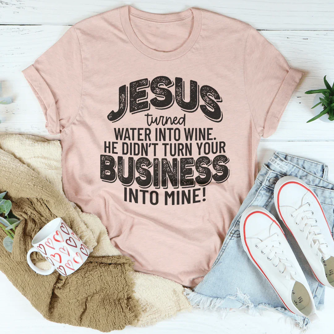 Jesus Turned Water Into Wine Tee