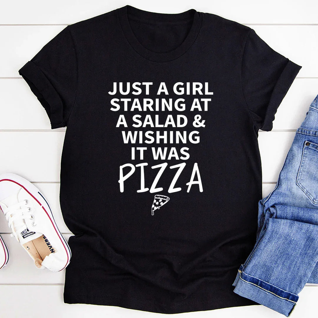 Just A Girl Staring At A Salad & Wishing It Was Pizza Tee - Korvel