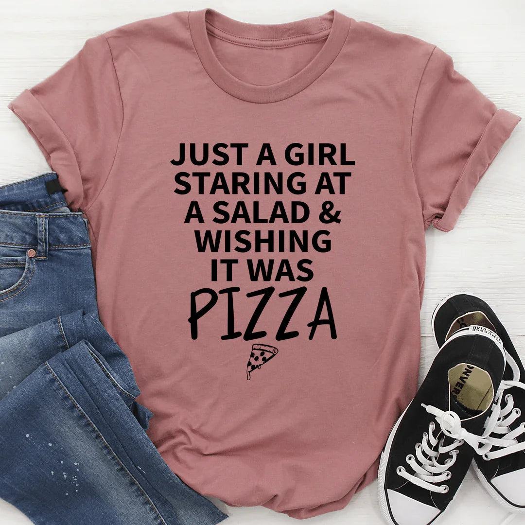 Just A Girl Staring At A Salad & Wishing It Was Pizza Tee - Korvel