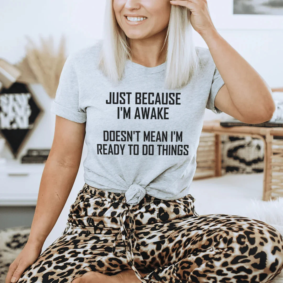 Just Because I'm Awake Doesn't Mean I'm Ready Tee - Korvel