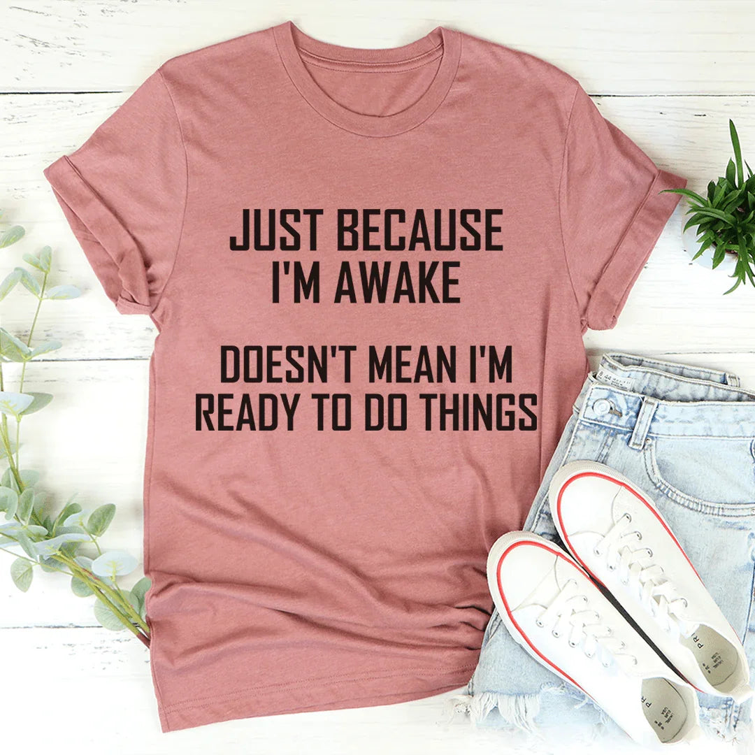Just Because I'm Awake Doesn't Mean I'm Ready Tee - Korvel