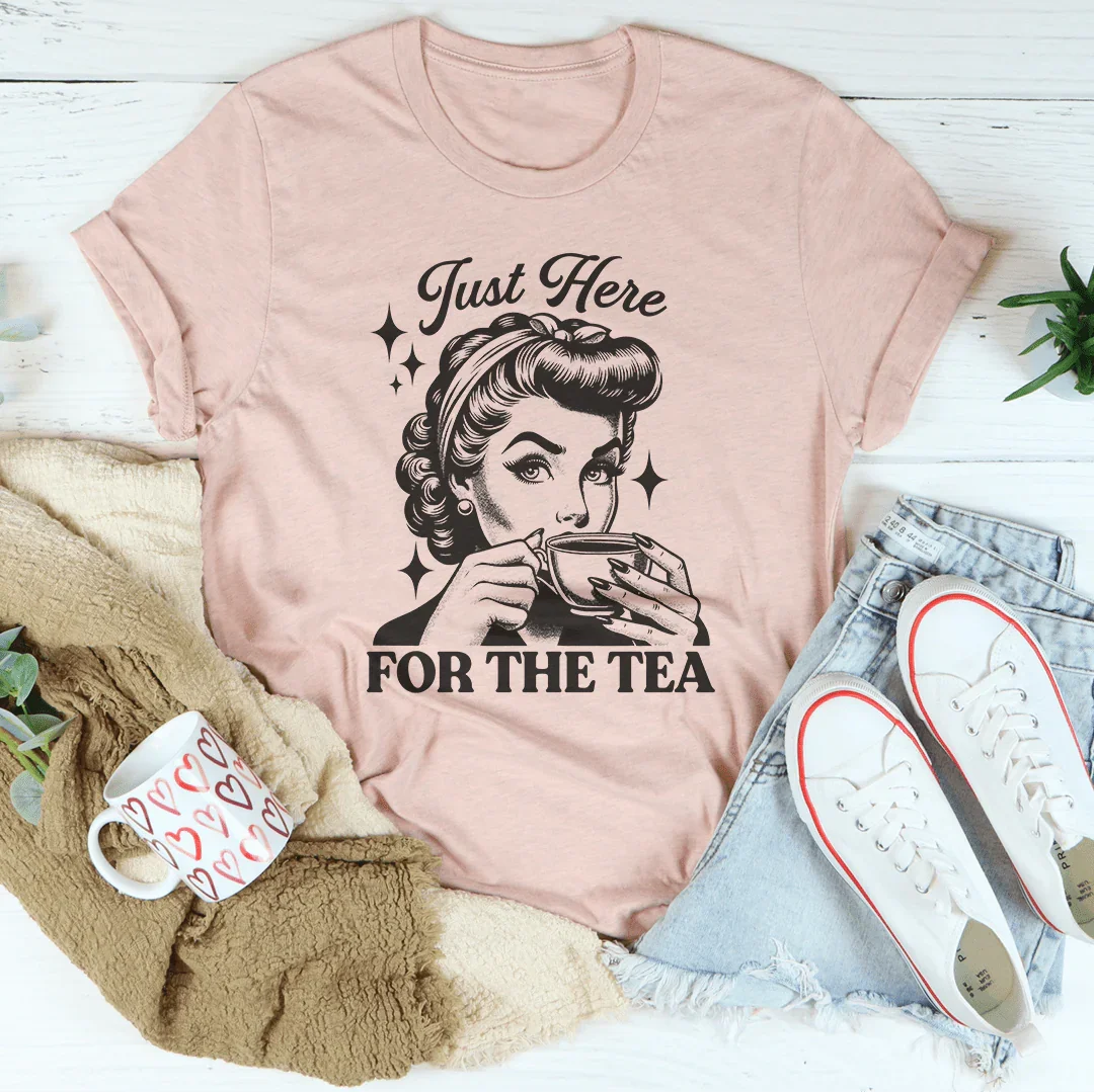 Just Here For The Tea T-Shirt
