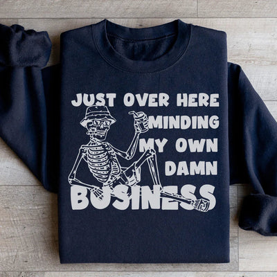 Just Over Here Minding My Own Business Sweatshirt