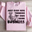 Just Over Here Minding My Own Business Sweatshirt