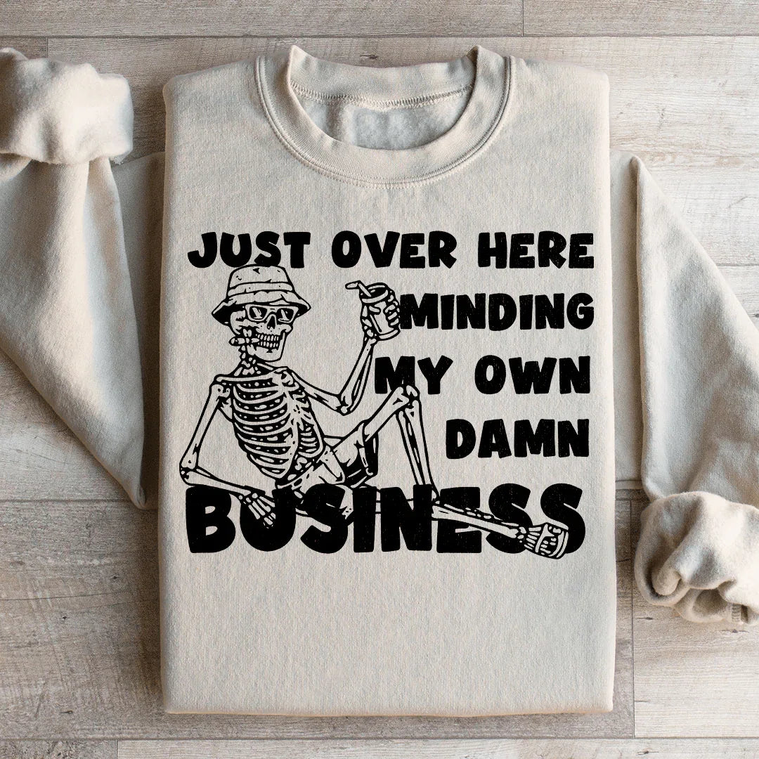 Just Over Here Minding My Own Business Sweatshirt