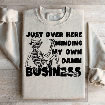 Just Over Here Minding My Own Business Sweatshirt
