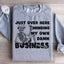 Just Over Here Minding My Own Business Sweatshirt