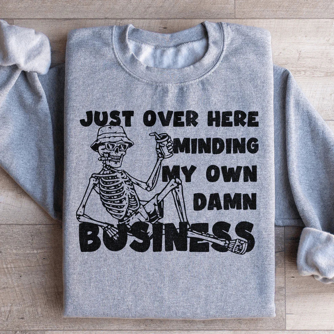 Just Over Here Minding My Own Business Sweatshirt