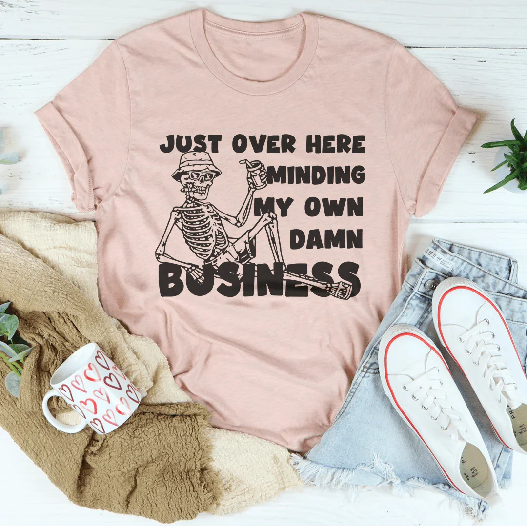 Just Over Here Minding My Own Business Tee