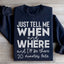 Sweatshirt Just Tell Me Quand et Où
