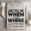 Sweatshirt Just Tell Me Quand et Où