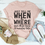 Just Tell Me When & Where Tee - Korvel