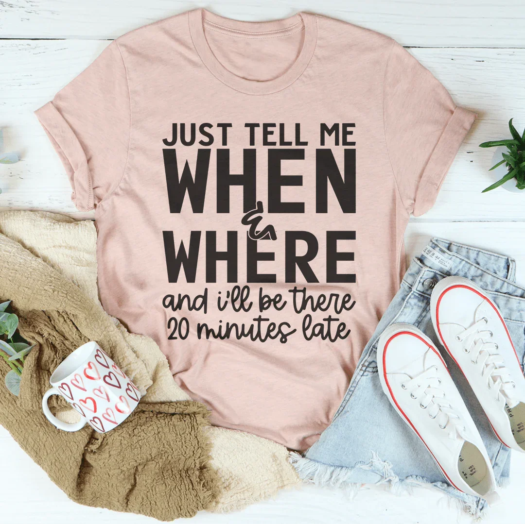 Just Tell Me When & Where Tee - Korvel