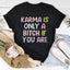 Karma Is Only A B*tch If You Are Tee