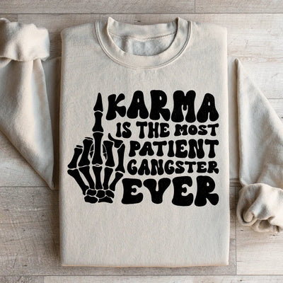 Karma Is The Most Patient Gangster Ever Sweatshirt