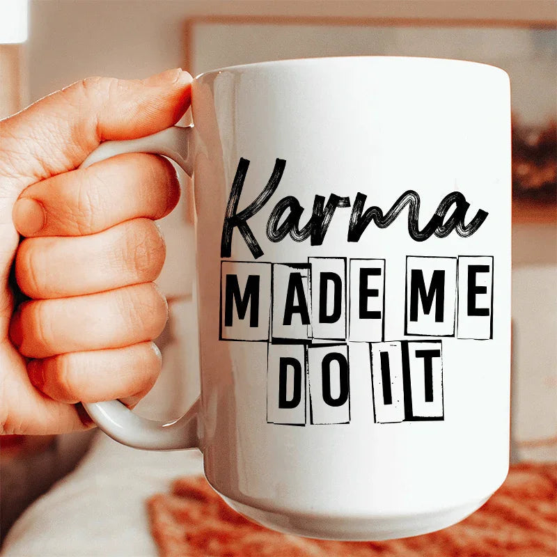 Karma Make Me Do It Ceramic Mug - 15 oz