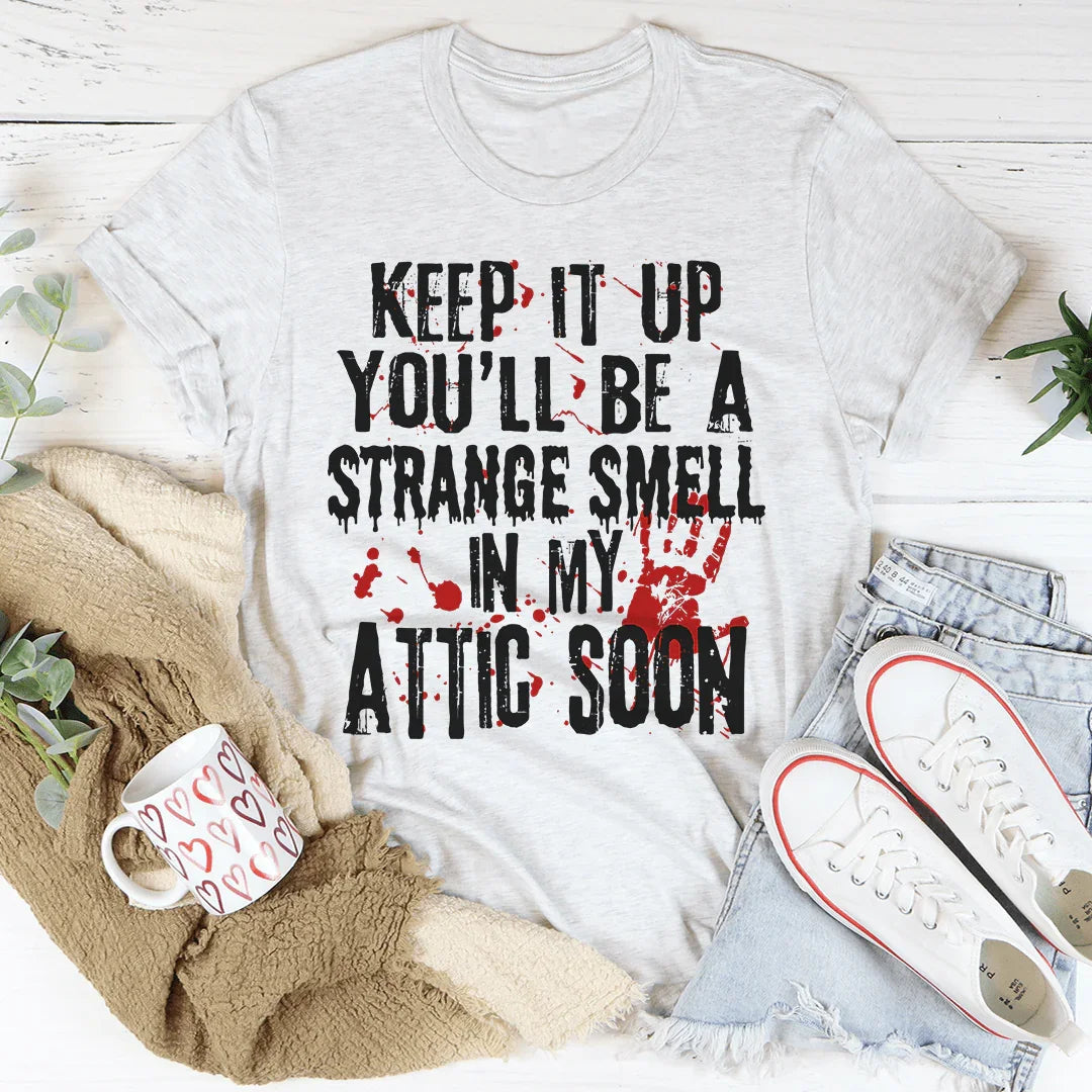 Keep It Up And You'll Be A Strange Smell Tee