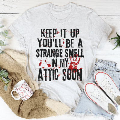 Keep It Up And You'll Be A Strange Smell Tee