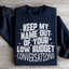 Keep My Name Out Of Your Conversations Sweatshirt