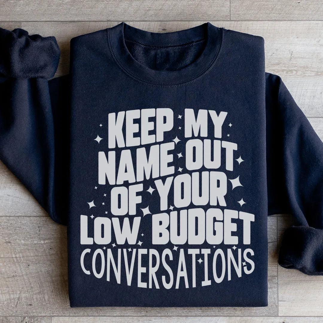 Keep My Name Out Of Your Conversations Sweatshirt