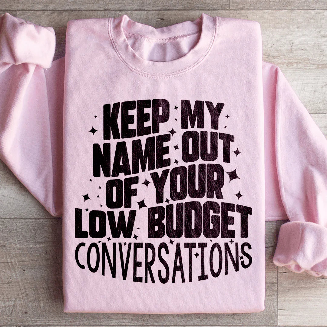 Keep My Name Out Of Your Conversations Sweatshirt