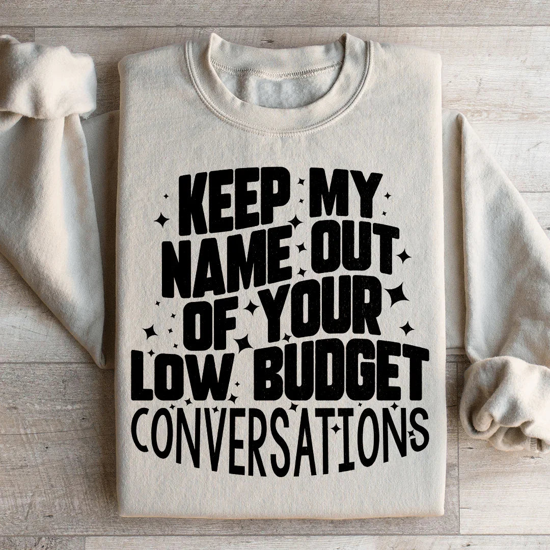 Keep My Name Out Of Your Conversations Sweatshirt
