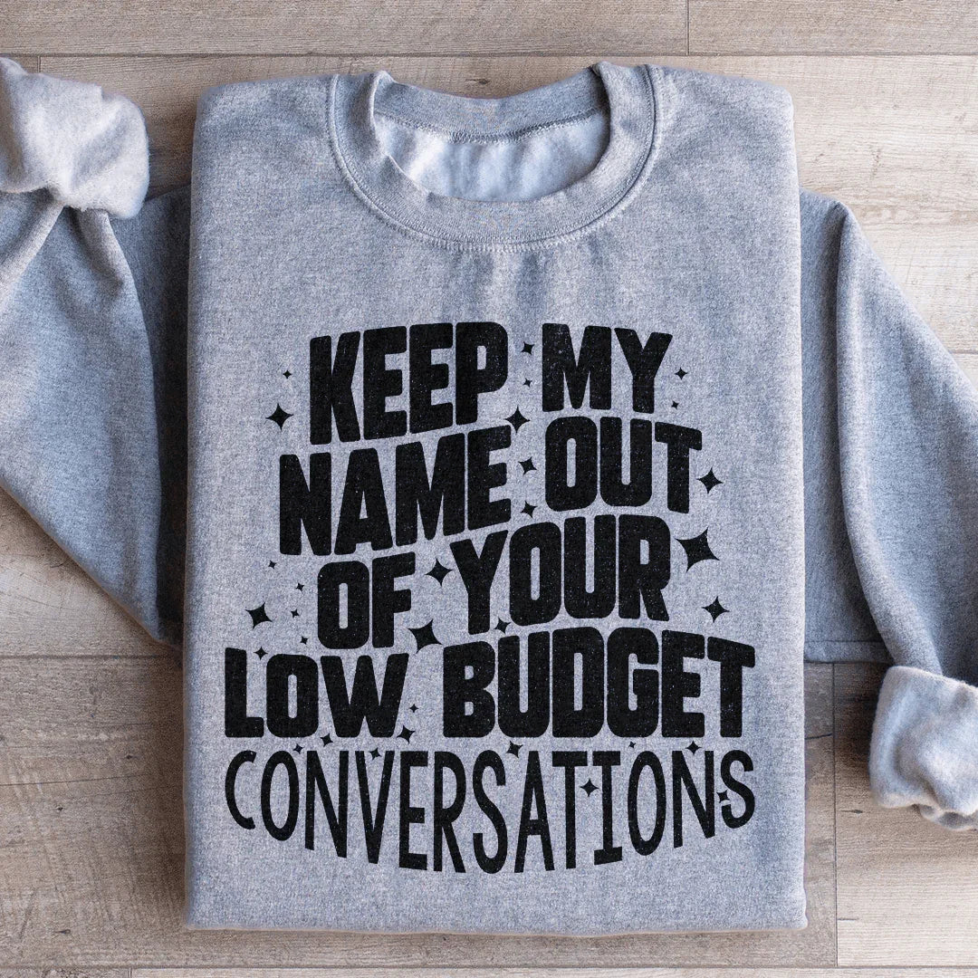 Keep My Name Out Of Your Conversations Sweatshirt