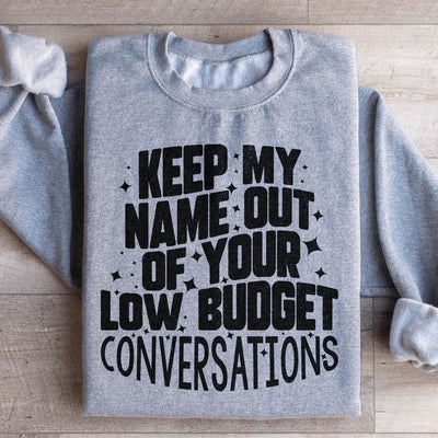Keep My Name Out Of Your Conversations Sweatshirt