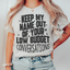 Keep My Name Out Of Your Conversations Tee