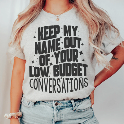 Keep My Name Out Of Your Conversations Tee
