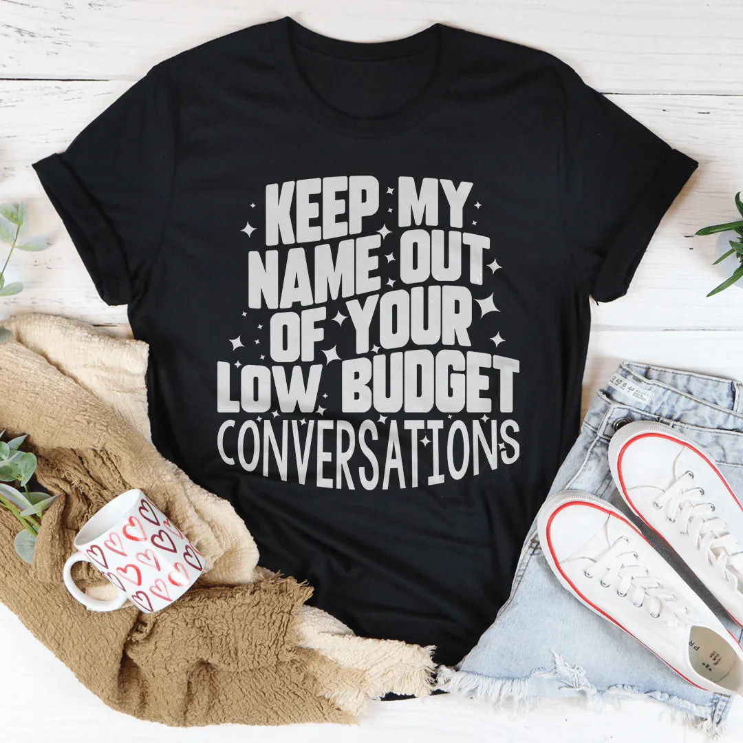 Keep My Name Out Of Your Conversations Tee