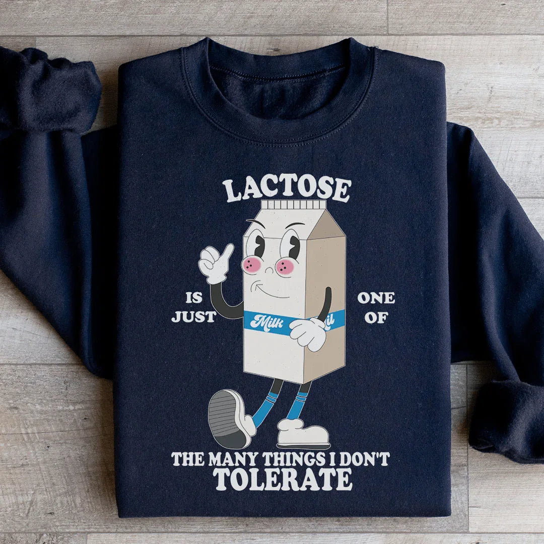 Lactose Is Just One Of The Many Things I Don't Tolerate Sweatshirt