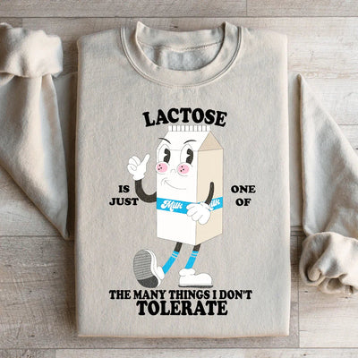 Lactose Is Just One Of The Many Things I Don't Tolerate Sweatshirt