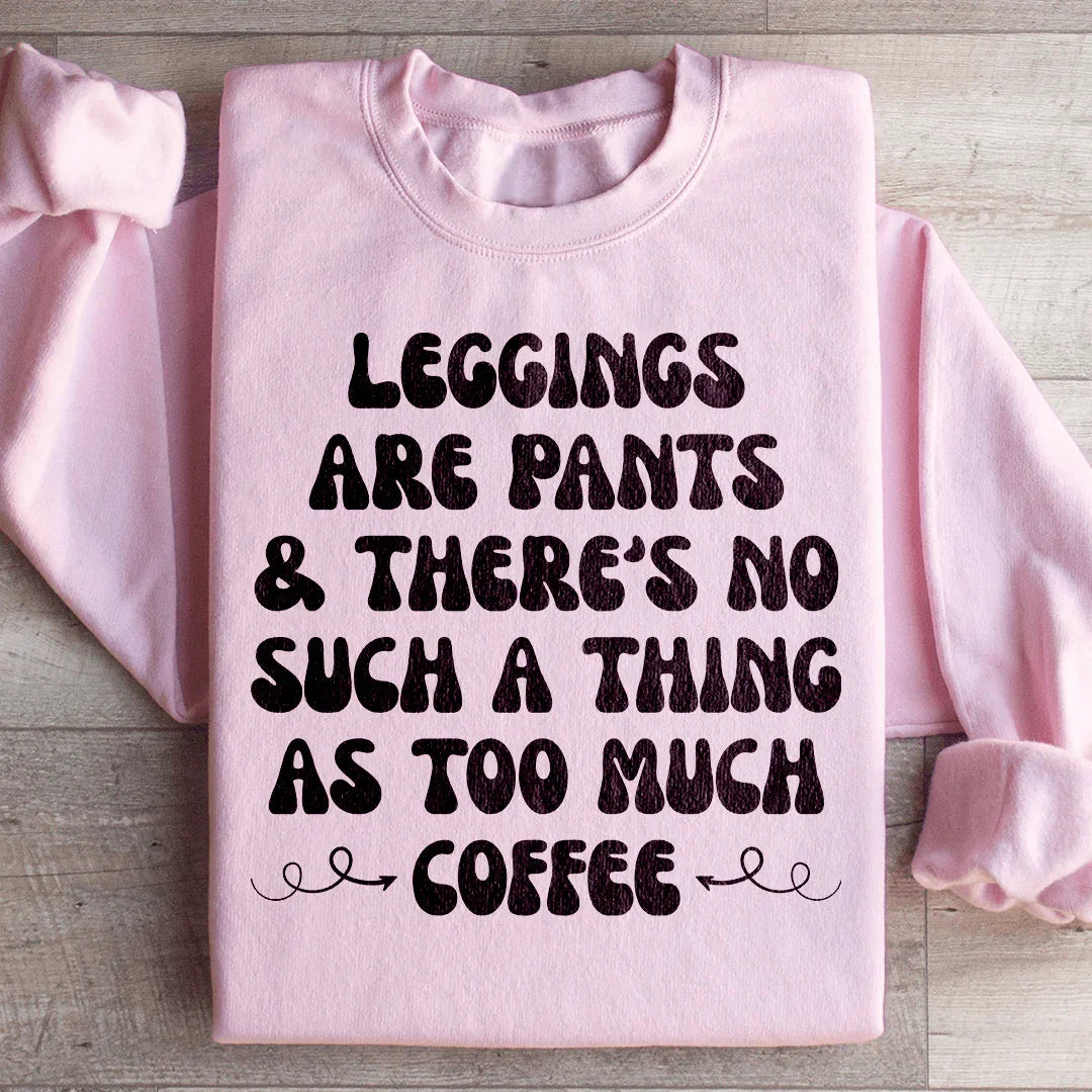 Leggings Are Pants Sweatshirt - Coffee Lovers Edition